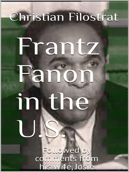 Title details for Frantz Fanon in the United States, Followed by Comments from His Wife, Josie Fanon by Christian Filostrat - Available